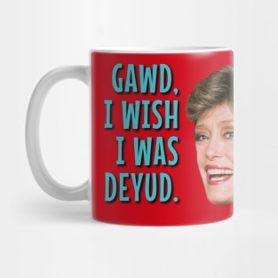 Gawd, I Wish I Was Deyud Mug